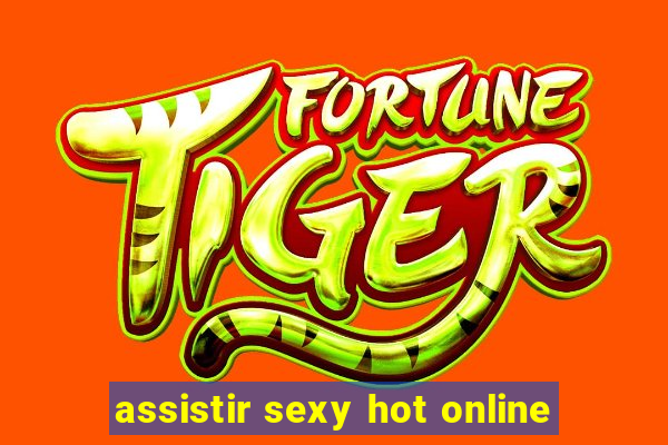 assistir sexy hot online